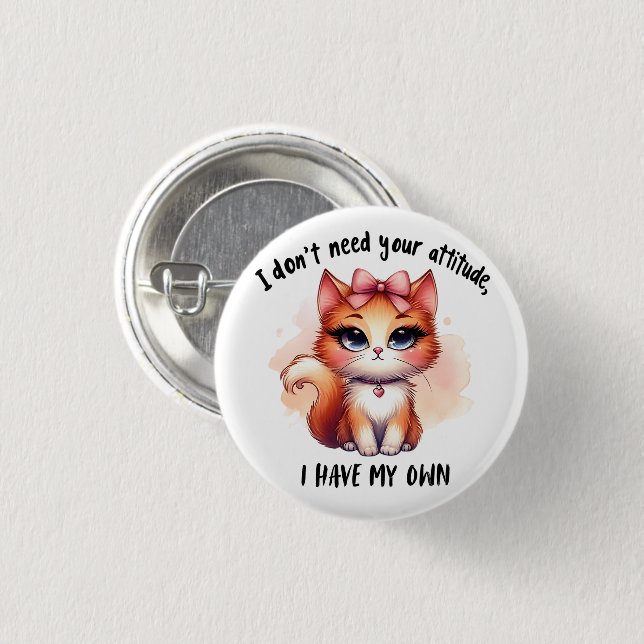 I Don't Need Your Attitude Funny Cat Lover Gift  Button (Front & Back)