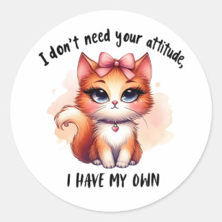 I Don't Need Your Attitude Funny Cat Lover Gift  Classic Round Sticker