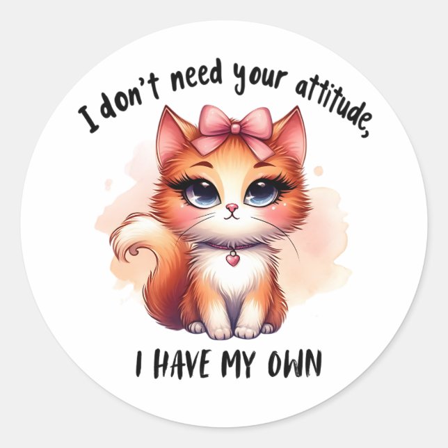 I Don't Need Your Attitude Funny Cat Lover Gift  Classic Round Sticker (Front)