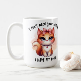 I Don't Need Your Attitude Funny Cat Lover Gift Coffee Mug