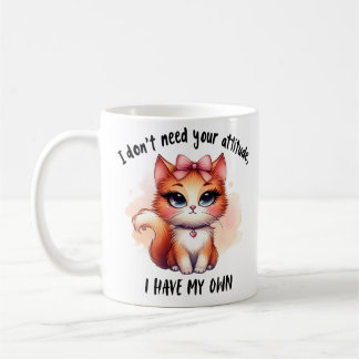 I Don't Need Your Attitude Funny Cat Lover Gift Coffee Mug