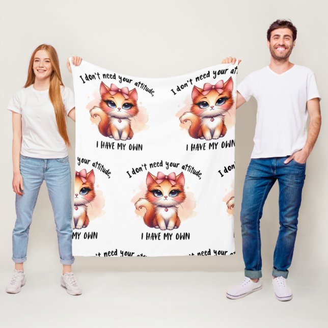 I Don't Need Your Attitude Funny Cat Lover Gift  Fleece Blanket (In Situ)