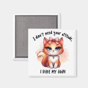 I Don't Need Your Attitude Funny Cat Lover Gift Magnet