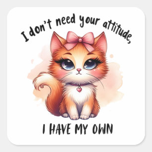 I Don't Need Your Attitude Funny Cat Lover Gift Square Sticker