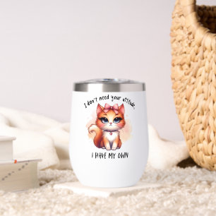 I Don't Need Your Attitude Funny Cat Lover Gift Thermal Wine Tumbler