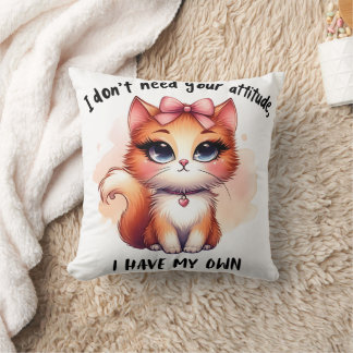 I Don't Need Your Attitude Funny Cat Lover Gift  Throw Pillow