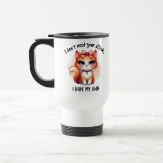I Don't Need Your Attitude Funny Cat Lover Gift Travel Mug