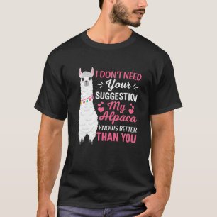 I Dont Need Your Suggestion My Alpaca Knows Better T-Shirt