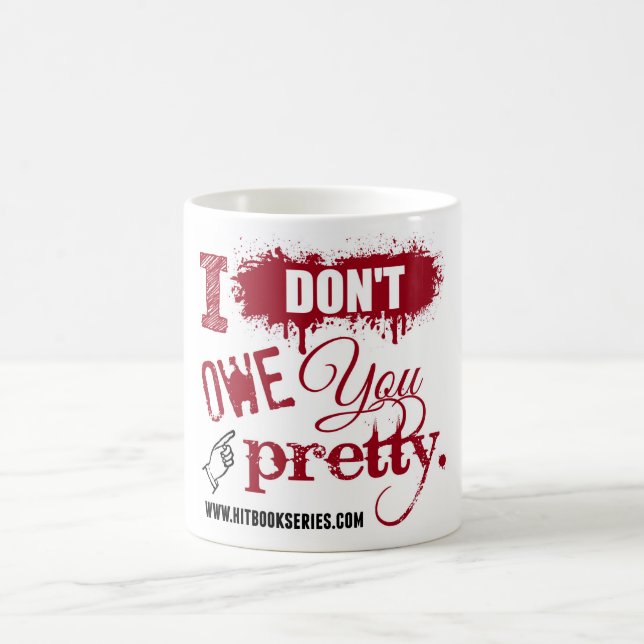 I don't owe you pretty MUG (Center)