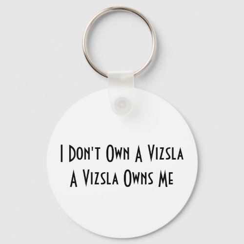 I Dont Own A Vizsla A Vizsla Owns  key chain