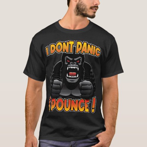 I Dont Panic I Pounce Gorilla T_Shirt