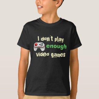 I don't play enough video games T-Shirt