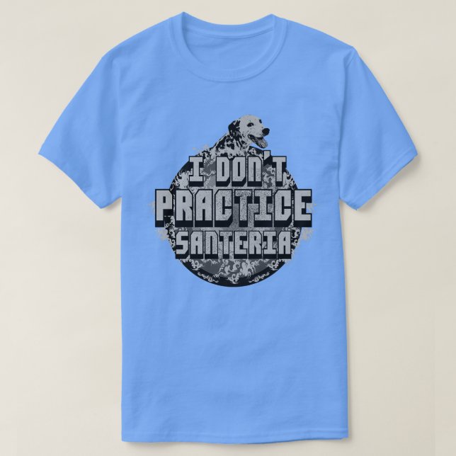 I dont Practice Santeria Dog T-Shirt (Design Front)