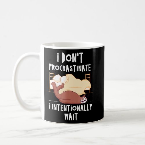 I Dont Procrastinate Sloth Sarcastic Sloth Sarcasm Coffee Mug