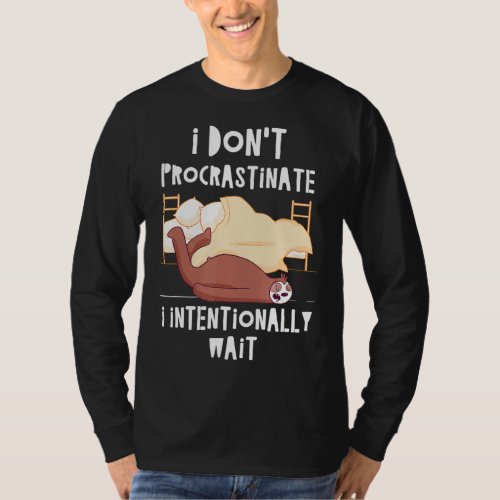 I Dont Procrastinate Sloth Sarcastic Sloth Sarcasm T_Shirt
