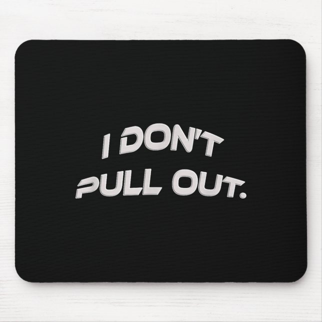 I Don't Pull Out  Mouse Pad (Front)
