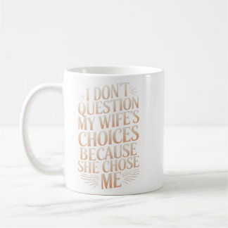 I Don't Question My Wife's Choices Coffee Mug