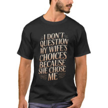 I Don't Question My Wife's Choices