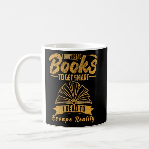 I Dont Read Books To Get Smart I Read To Escape Re Coffee Mug