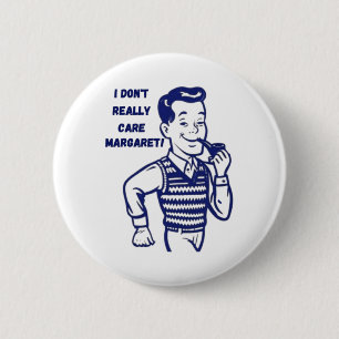 I Don't Really Care Margaret 1 Button