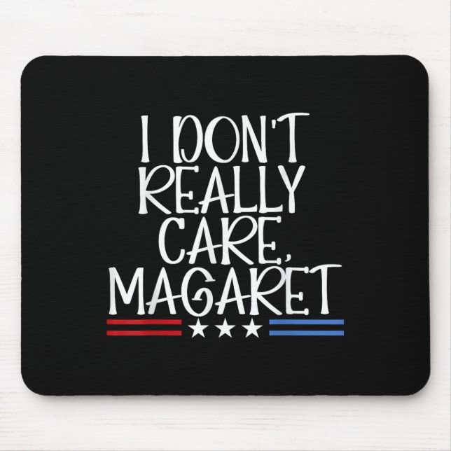 I Dont Really Care Margaret Funny American  Mouse Pad (Front)