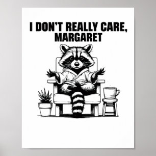 I Dont Really Care Margaret Funny Meme Raccoon Poster