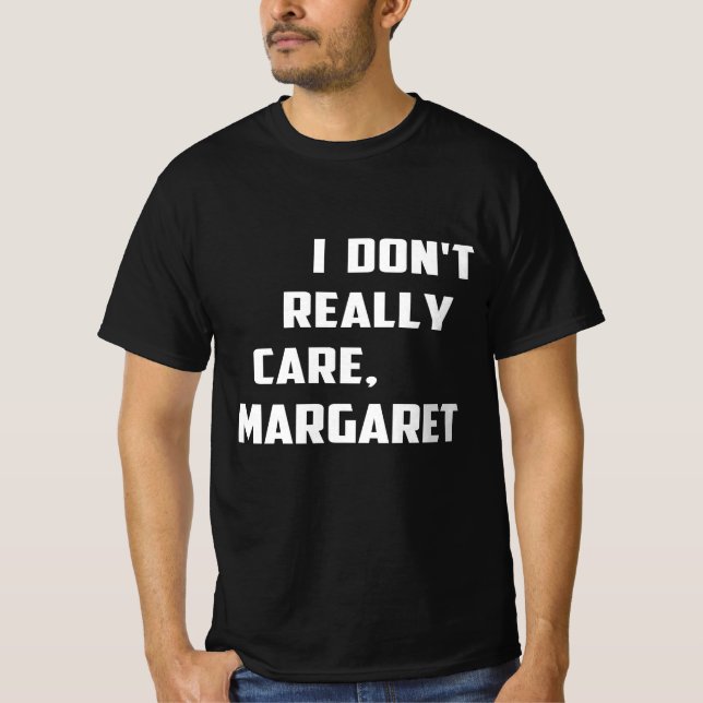 I Don't Really Care Margaret Funny Minimalist T-Shirt (Front)