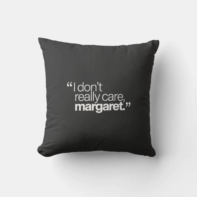 I Don't Really Care Margaret Funny Quote Throw Pillow (Front)