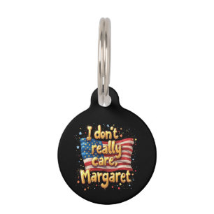 I Don't Really Care, Margaret Funny & Trendy Quote Pet ID Tag