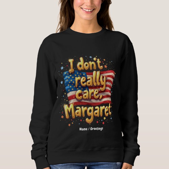 I Don't Really Care, Margaret Funny & Trendy Quote Sweatshirt (Front)