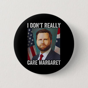 I Dont Really Care Margaret Funny Trump Jd Vance  Button