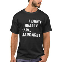I Don't Really Care Margaret humor, attitude,
