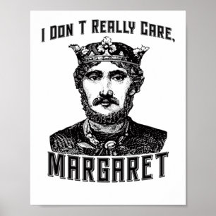 I Dont Really Care Margaret New Meme Poster