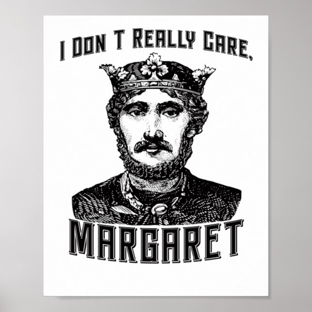 I Dont Really Care Margaret New Meme  Poster (Front)