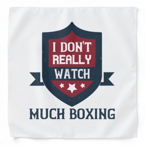 I DonT Really Watch Much Boxing Bandana