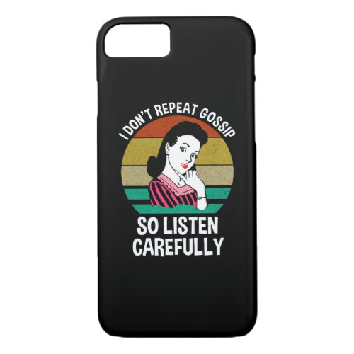 I Dont Repeat Gossip So Listen Carefully iPhone 87 Case