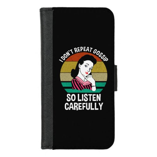 I Dont Repeat Gossip So Listen Carefully iPhone 87 Wallet Case
