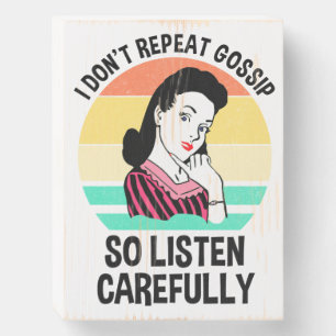 I Don't Repeat Gossip So Listen Carefully Wooden Box Sign