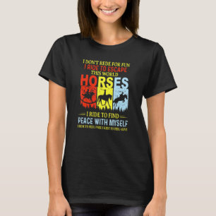 I Dont Ride For Fun I Ride To Escape This World Ho T-Shirt