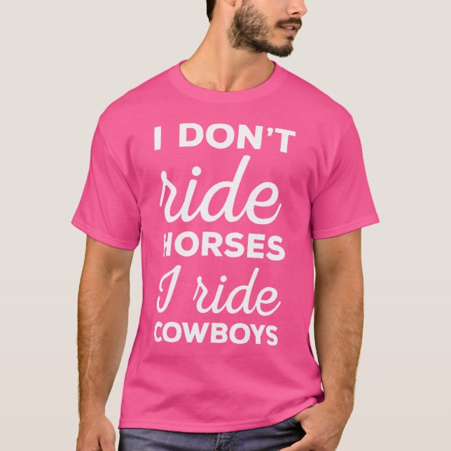 I Don'T Ride Horses I Ride Cowboys Rodeo Shirt (Front)