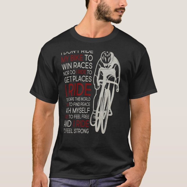 I Don't Ride My Bike To Win Races 1 T-Shirt (Front)