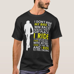 I Dont Ride My Bike To Win Races Nor Do I Ride To T-Shirt