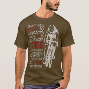 I Don't Ride My Bike To Win Races  T-Shirt