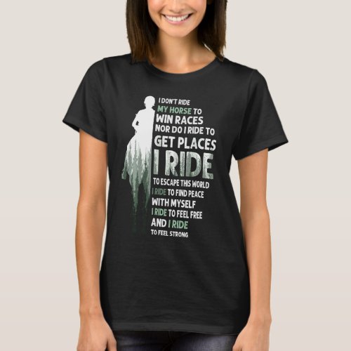 I Dont Ride My Horse To Win Races I Ride To Escap T_Shirt