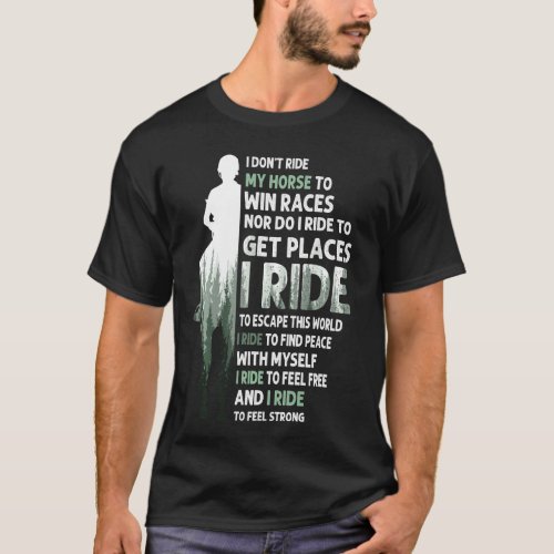 I Dont Ride My Horse To Win Races I Ride To Escap T_Shirt