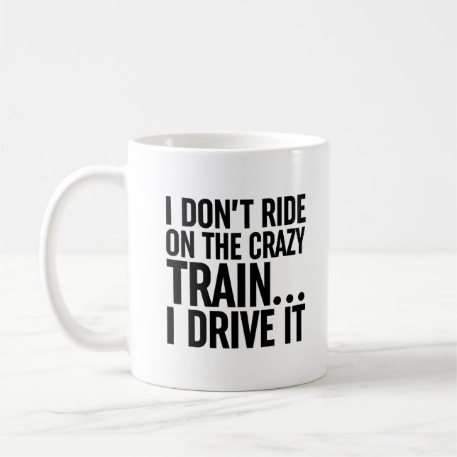 I Don't Ride On The Crazy Train... I Drive It Coffee Mug (Left)