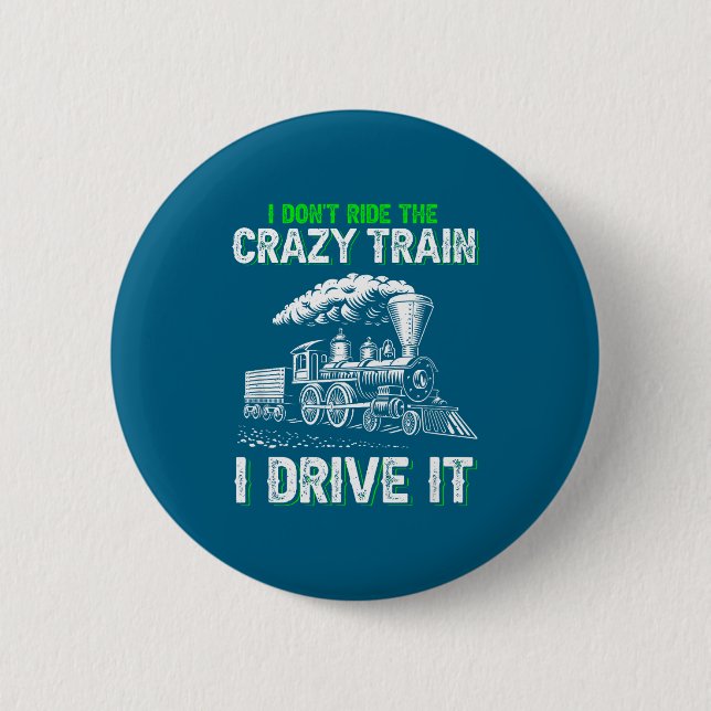 I Don't Ride On The Crazy Train I Drive It Railroa Button (Front)
