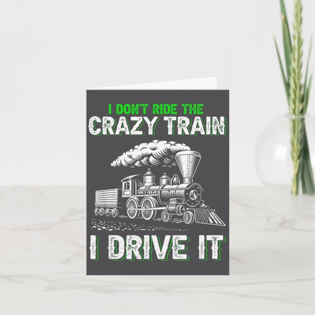 I Don't Ride On The Crazy Train I Drive It Railroa Card (Front)
