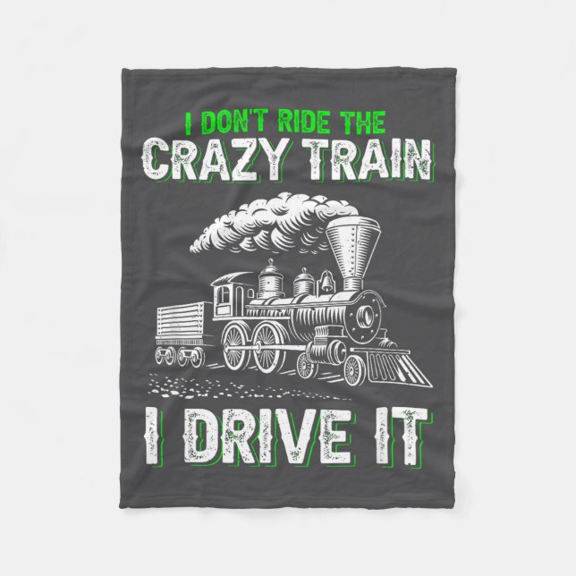 I Don't Ride On The Crazy Train I Drive It Railroa Fleece Blanket (Front)