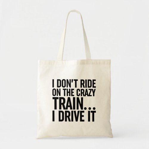 I Dont Ride On The Crazy Train I Drive It Tote Bag